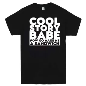 "Cool Story Babe Now Go Make Me a Sandwich" men's t-shirt